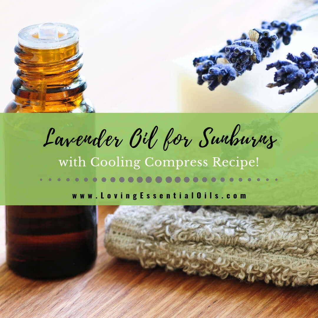 Lavender Oil for Sunburn with Cooling Compress & DIY Recipes