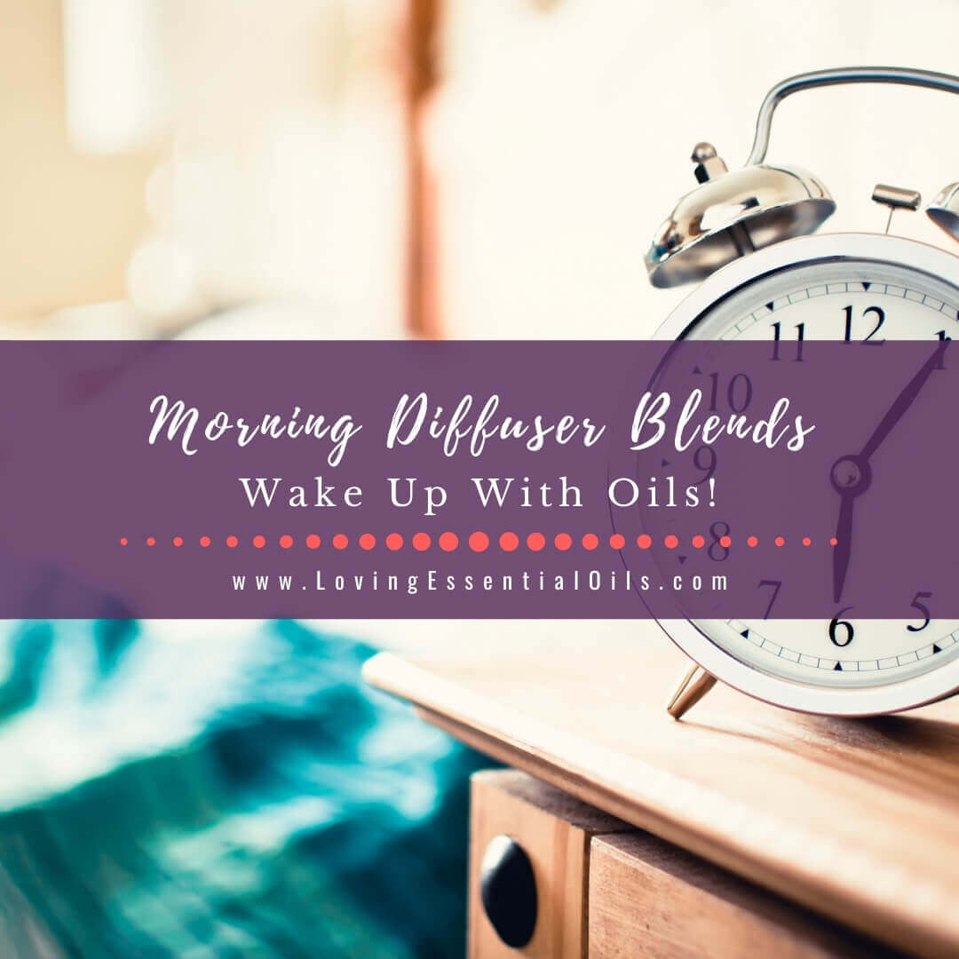 Good Morning Essential Oil Diffuser Blends - DIY Wake Up Recipes