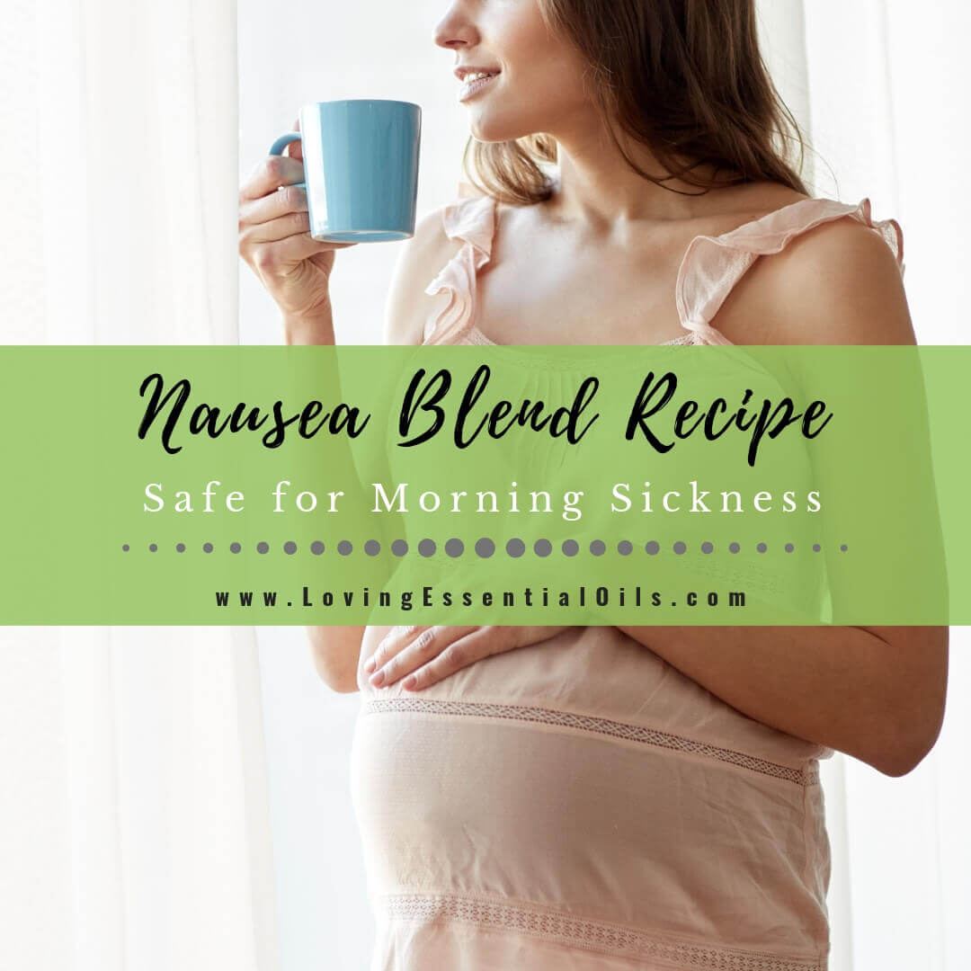 Nausea Blend Recipe - Essential Oils For Morning Sickness