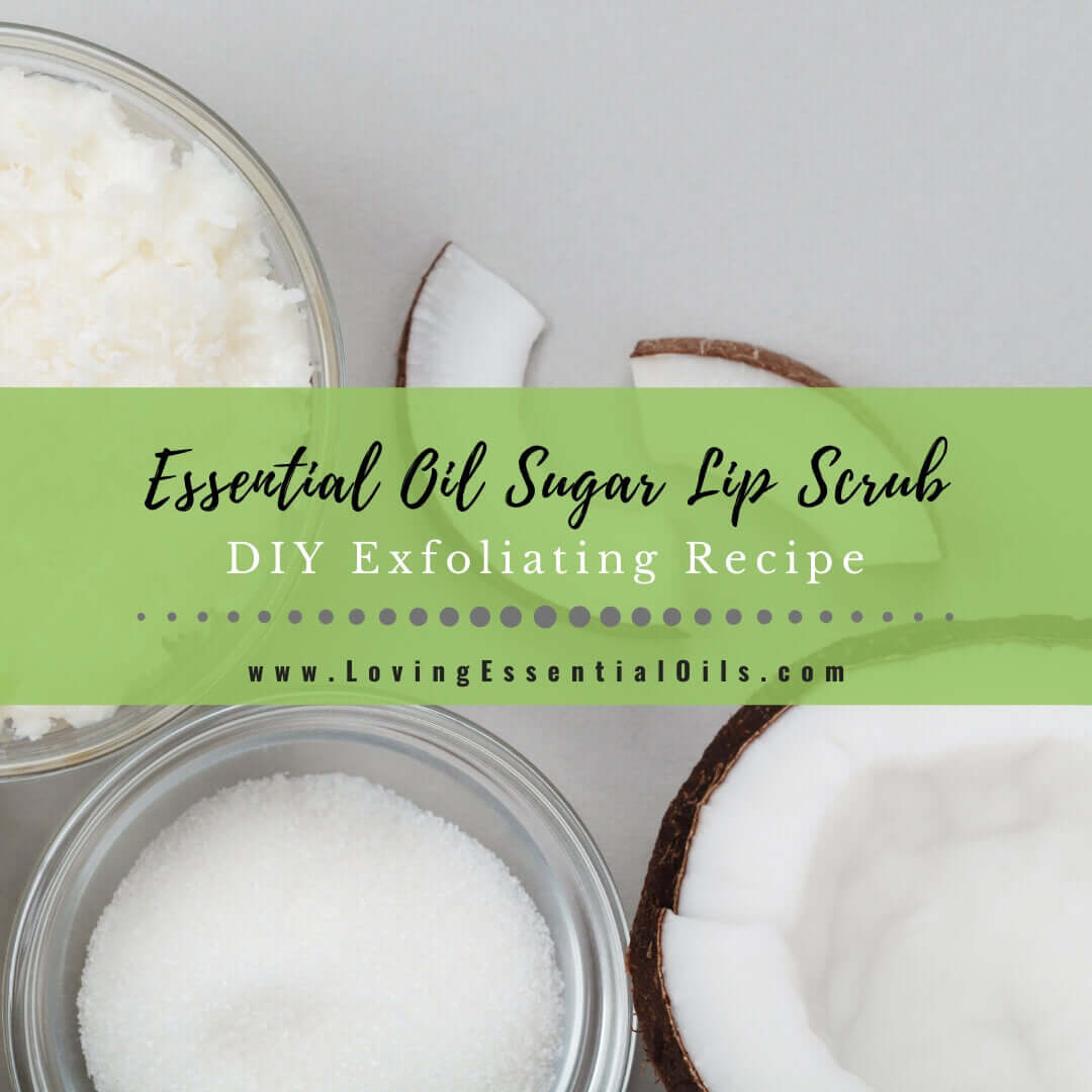 Peppermint Essential Oil Sugar Lip Scrub Recipe for Kissable Lips