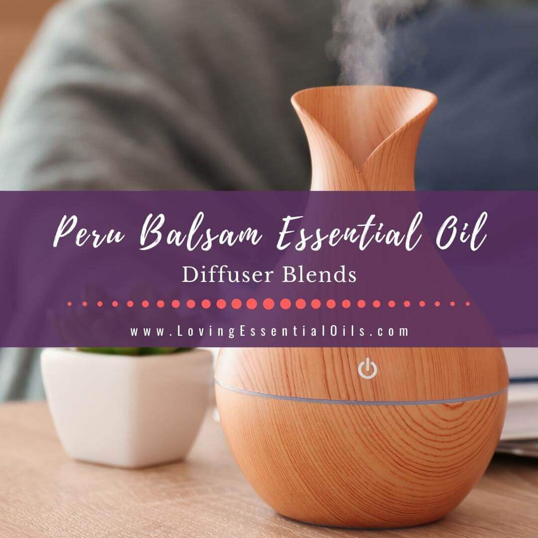 Peru Balsam Diffuser Blends with Benefits & Essential Oil Recipes