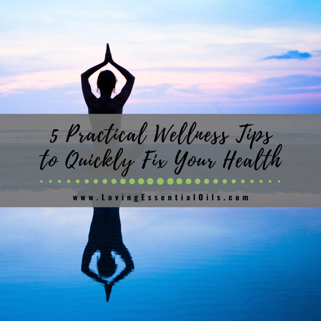 Useful & Practical Wellness Tips to Quickly Fix Your Health