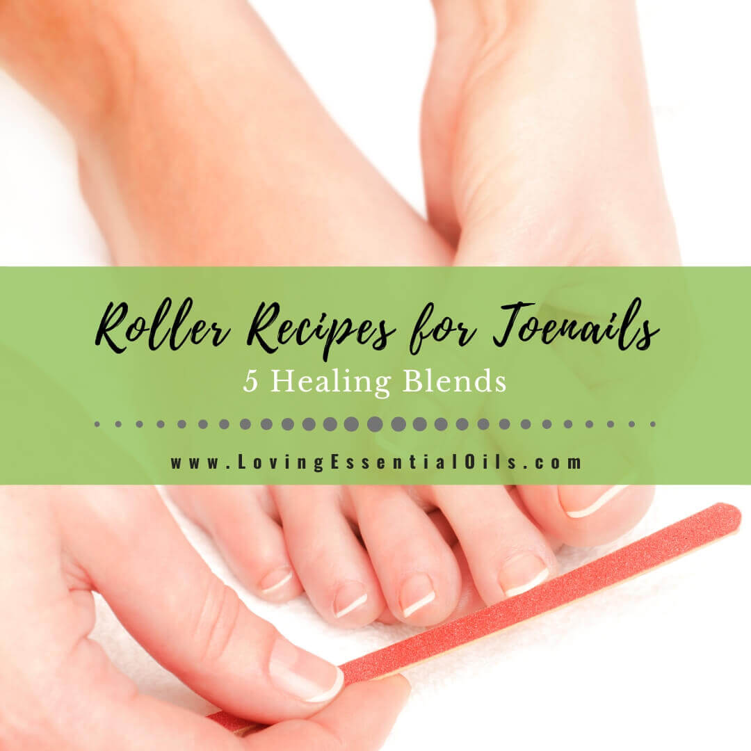 Roller Recipes for Toenails: 5 Healing Blends