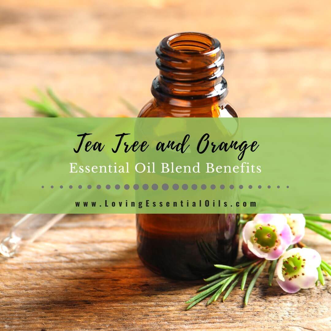 Tea Tree and Orange Essential Oil Blend Benefits