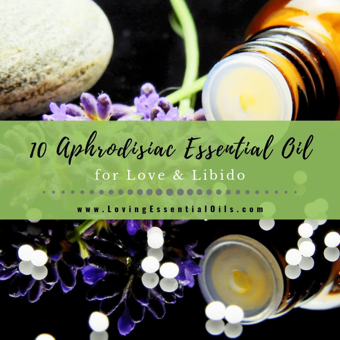 10 Aphrodisiac Essential Oils for Love and Libido DIY Blend