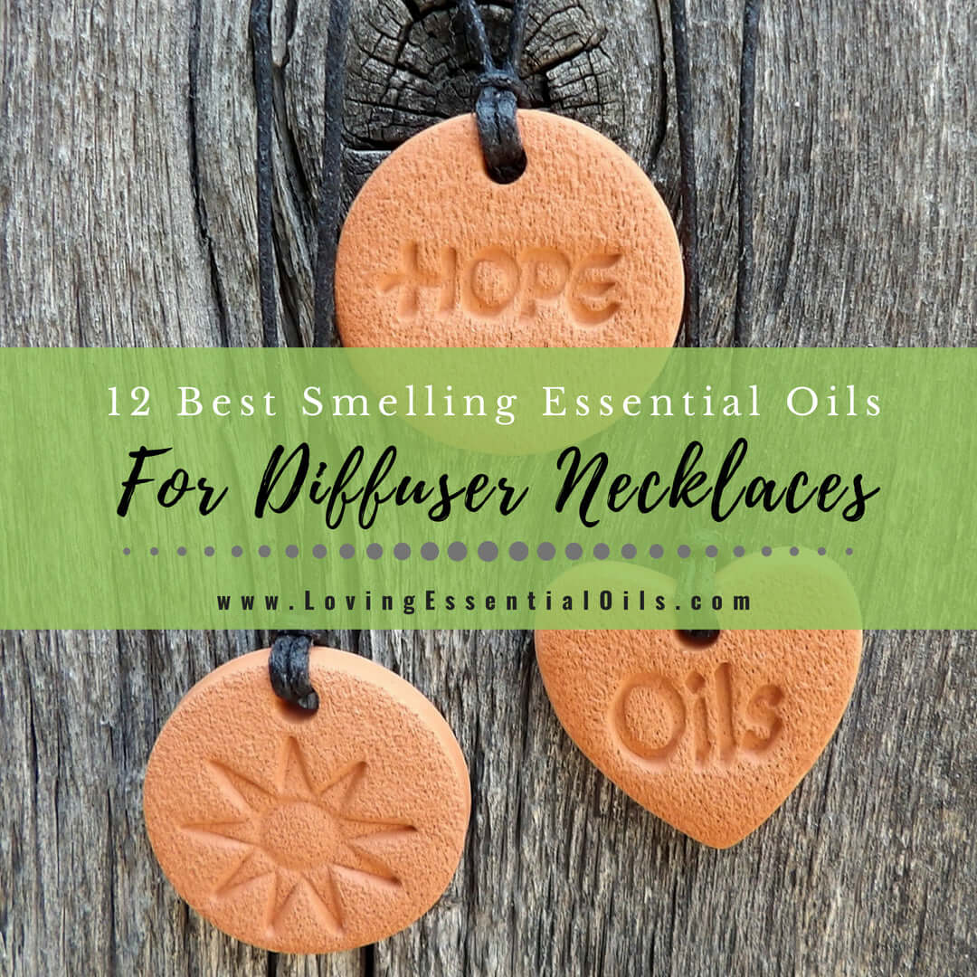 Top 12 Best Smelling Essential Oils For Diffuser Necklaces