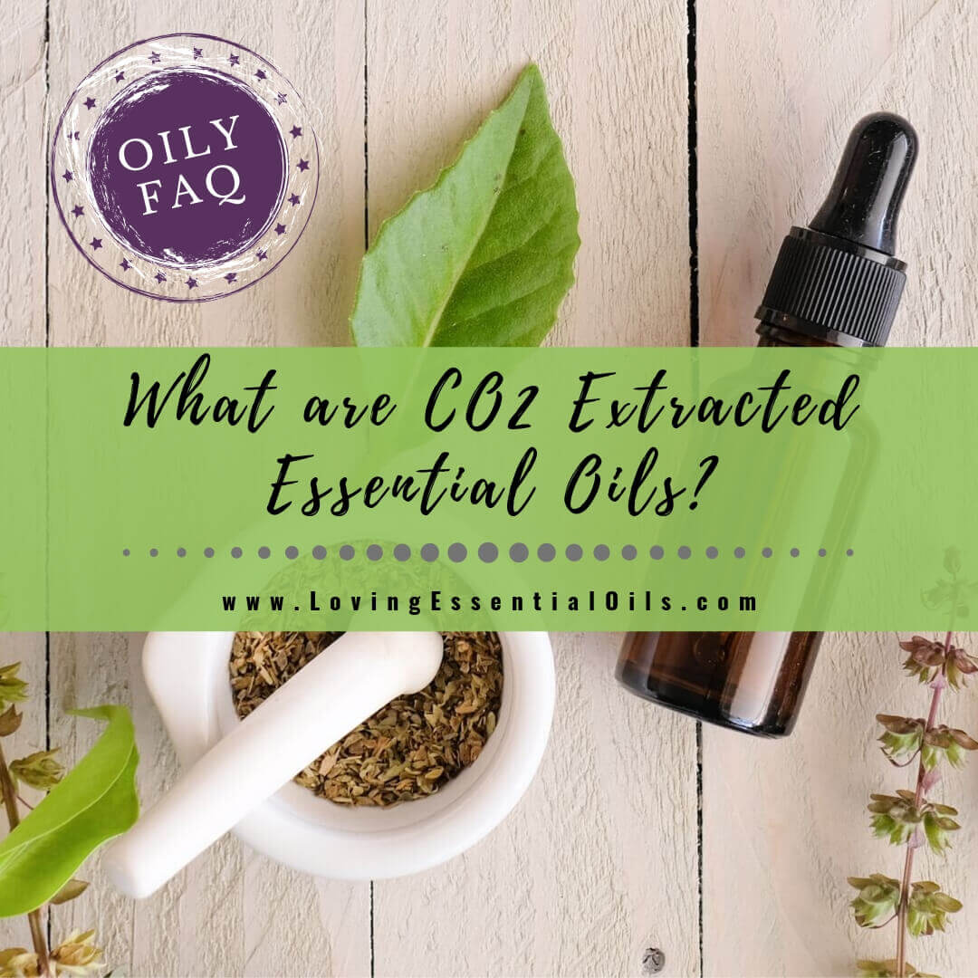 What are CO2 Extracted Essential Oils? Oily FAQ