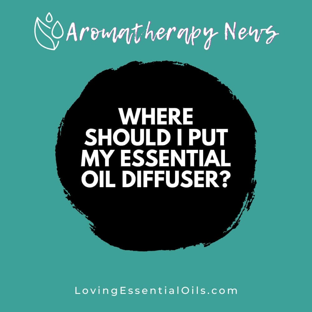 Where Should I Put My Essential Oil Diffuser?