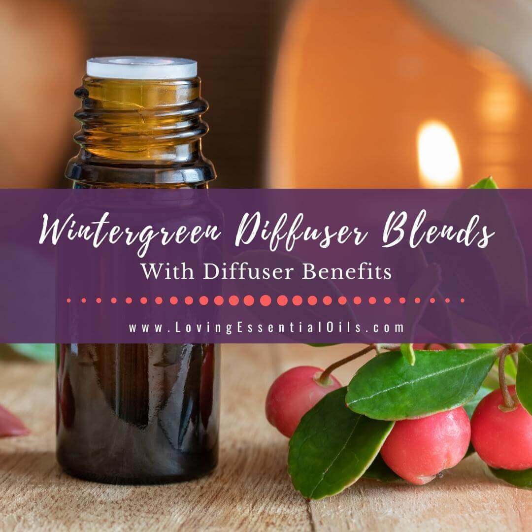 10 Wintergreen Diffuser Blends with Benefits and Safety Tips