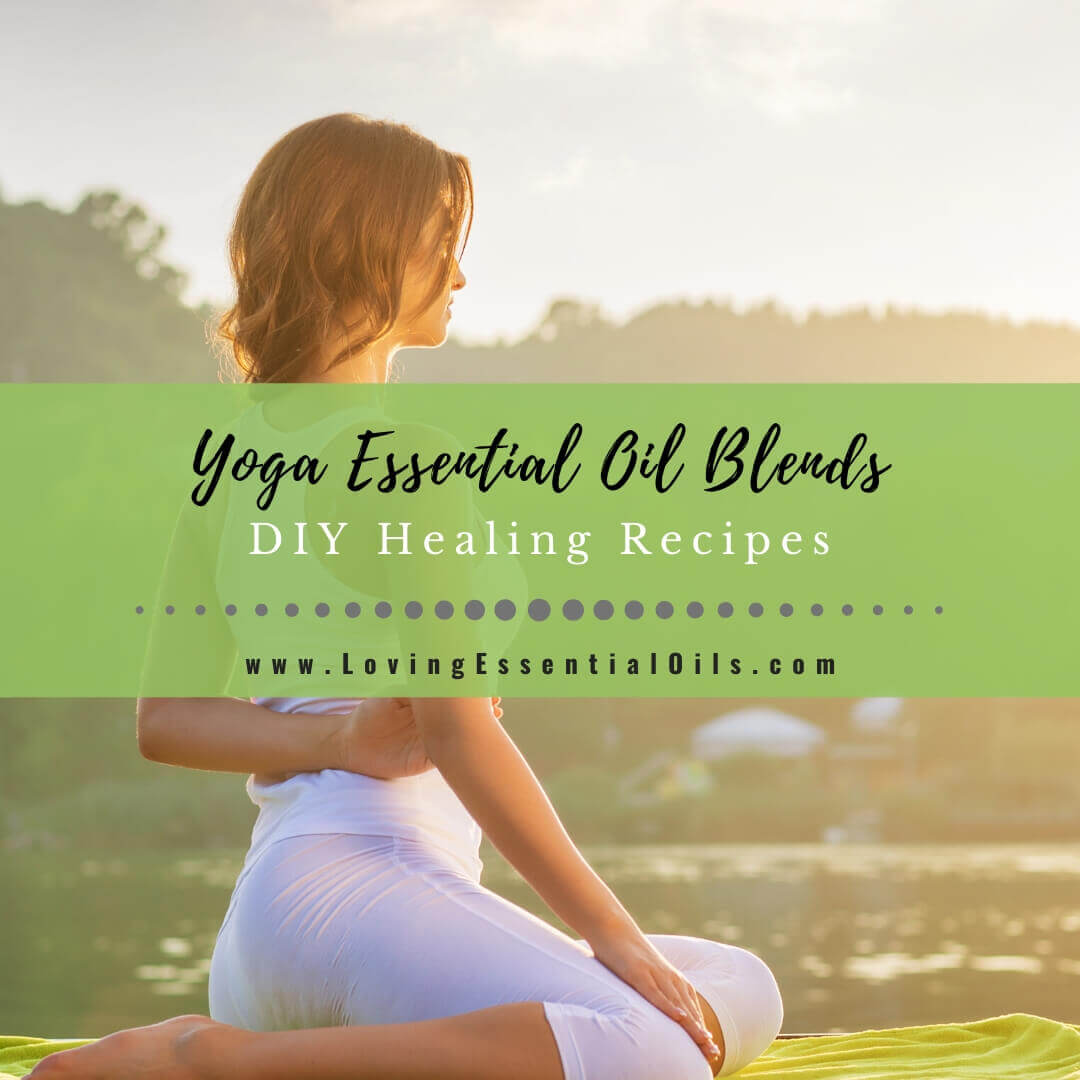 Yoga Essential Oil Blends for Aromatherapy - DIY Healing Recipes