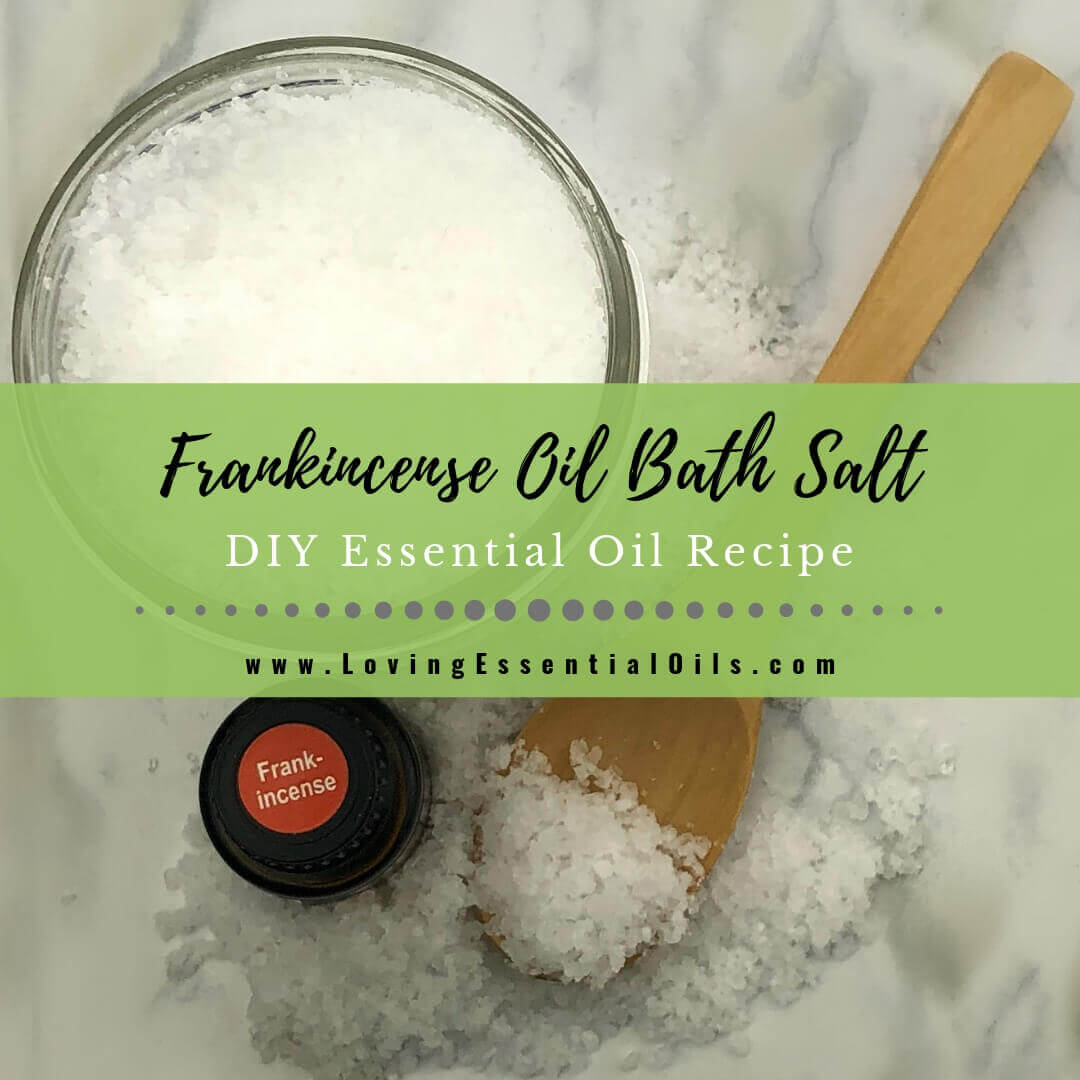 Frankincense Oil in Bath with Benefits and DIY Bath Salts Recipe