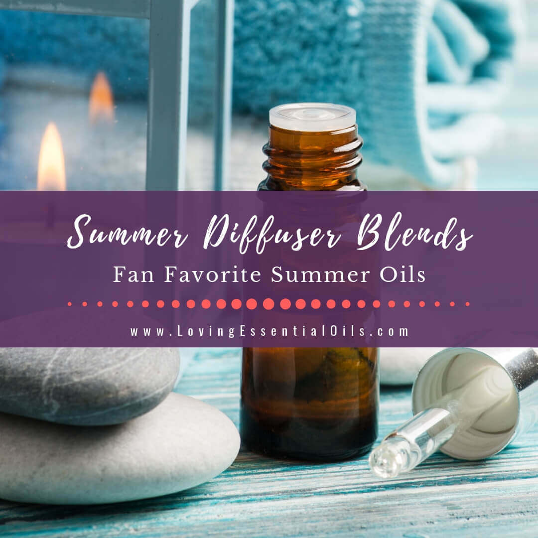 Summer Diffuser Blends - Fan Favorite Summertime Essential Oils