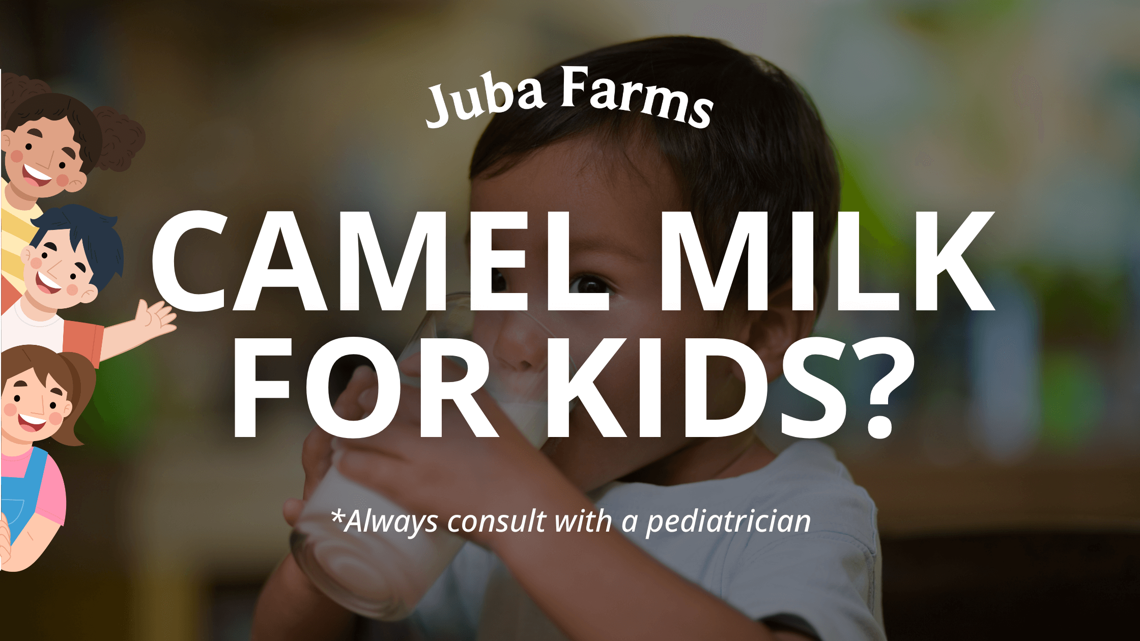 Camel Milk for Kids: Is It Safe and Beneficial?