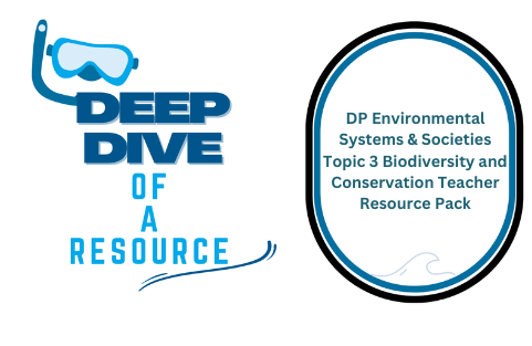 Deep Dive: DP Environmental Systems & Societies Topic 3 Biodiversity and Conservation Teacher Resource Pack