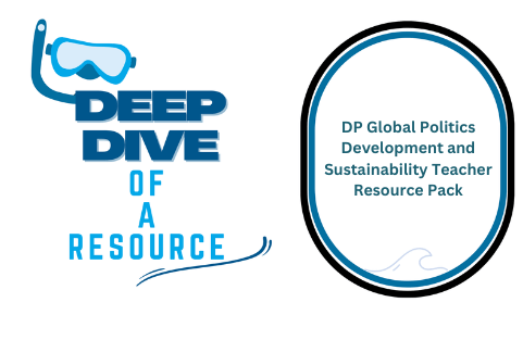 Deep Dive: DP Global Politics Development and Sustainability Teacher Resource Pack