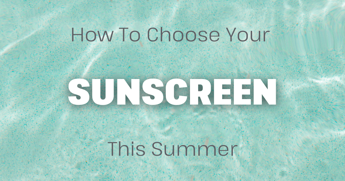 Your Guide To Choosing The Right Sunscreen