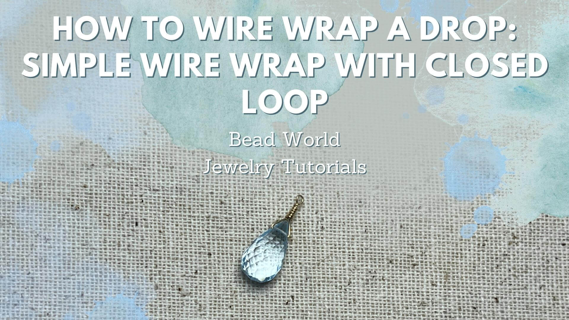 How to Wire Wrap a Drop: Simple Wire Wrap with Closed Loop