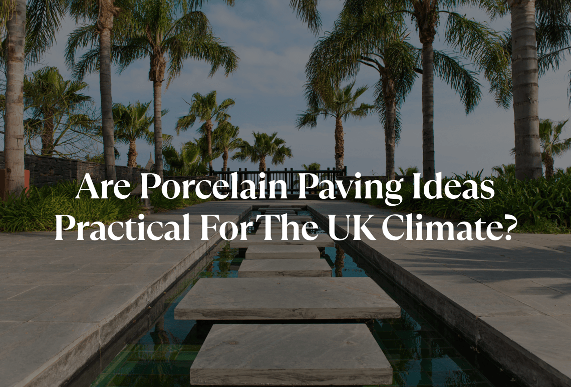 Are Porcelain Paving Ideas Practical For The UK Climate?