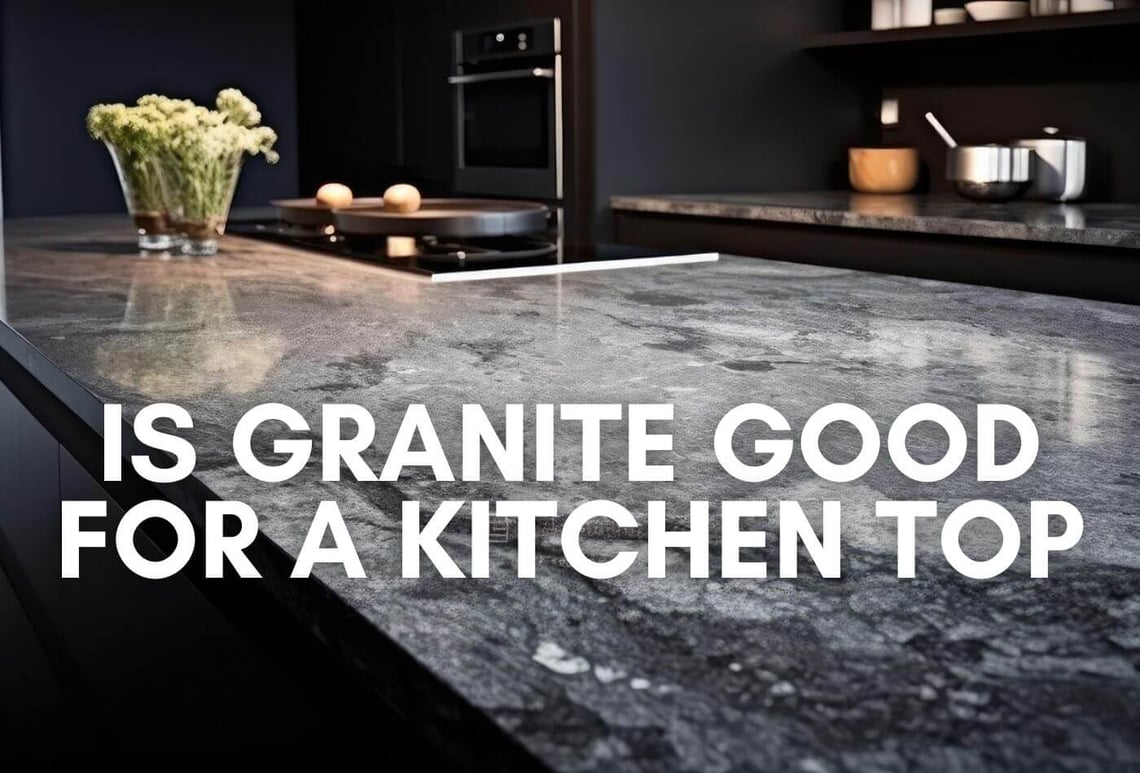 Is Granite Good For A Kitchen Top? Find The Best Fit!