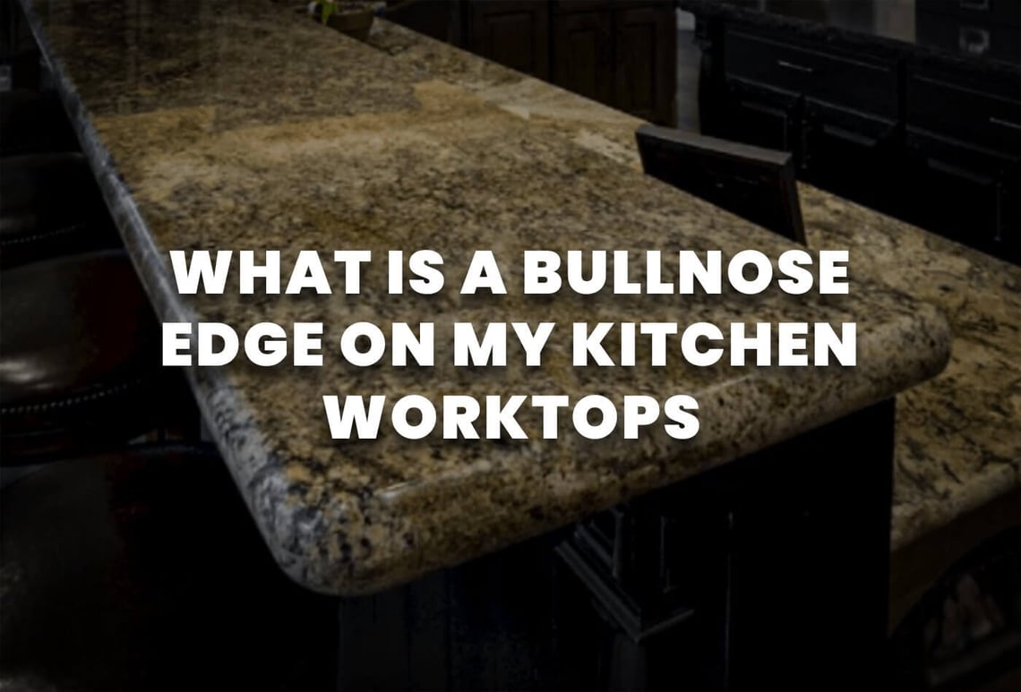 what is a bullnose edge on my kitchen  worktops