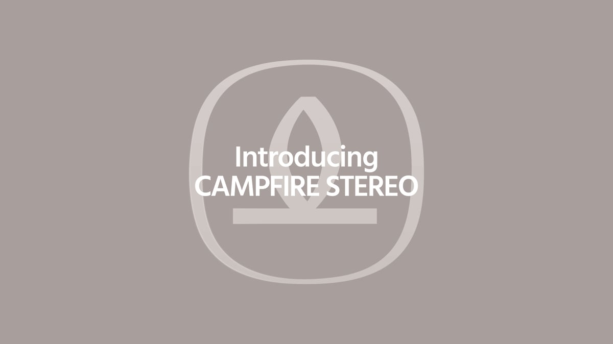 Introducing Campfire Stereo