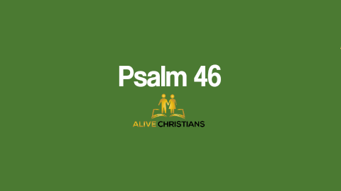 Psalm 46 (KJV) - God is our refuge and strength, a very present