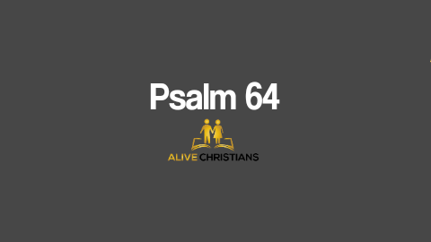 Psalm 64 (KJV) - Hear my voice, O God, in my prayer