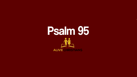 Psalm 95 (KJV) - O come, let us sing unto the Lord: let us