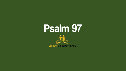 Psalm 97 (KJV) - The Lord reigneth; let the earth rejoice