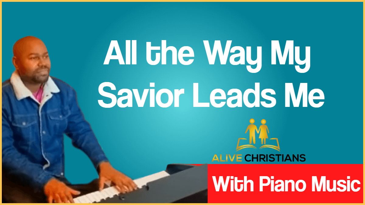 All the Way My Savior Leads Me lyrics - Hymn with Piano Music (Accurate)