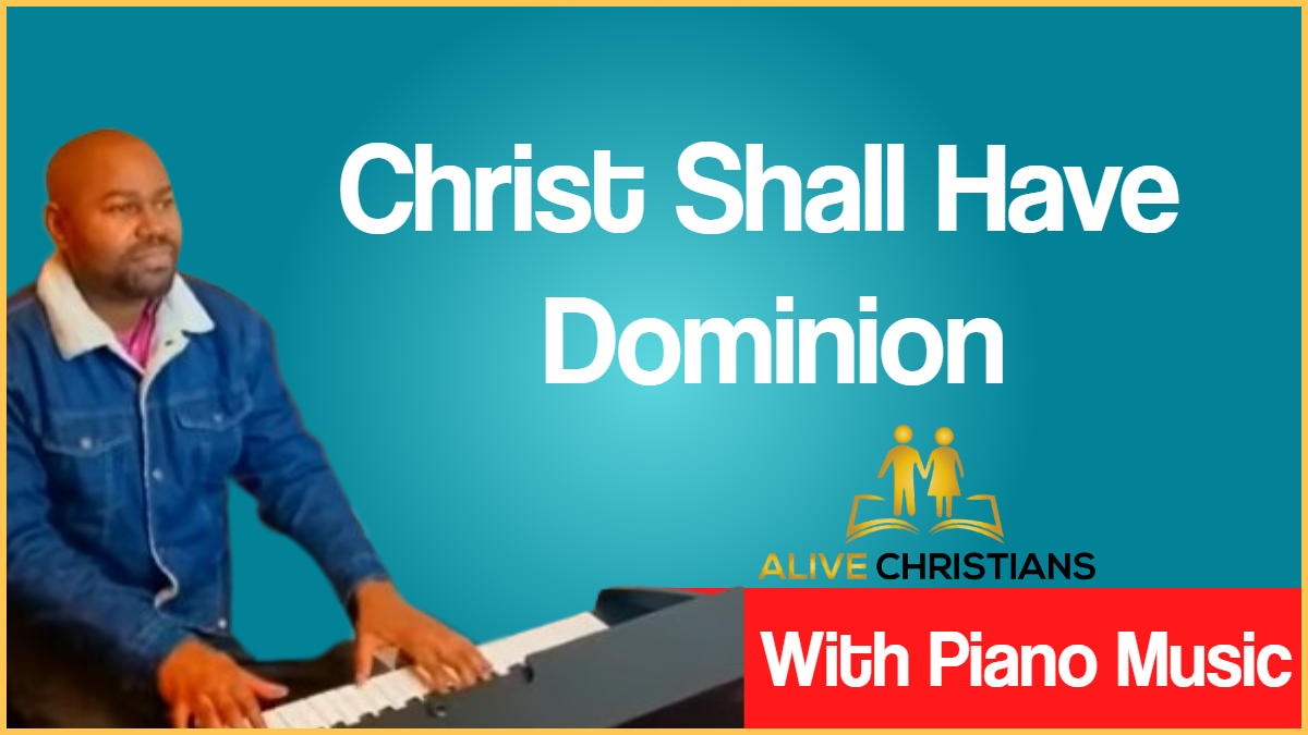 Christ Shall Have Dominion lyrics - Hymn with Piano Music (Accurate)