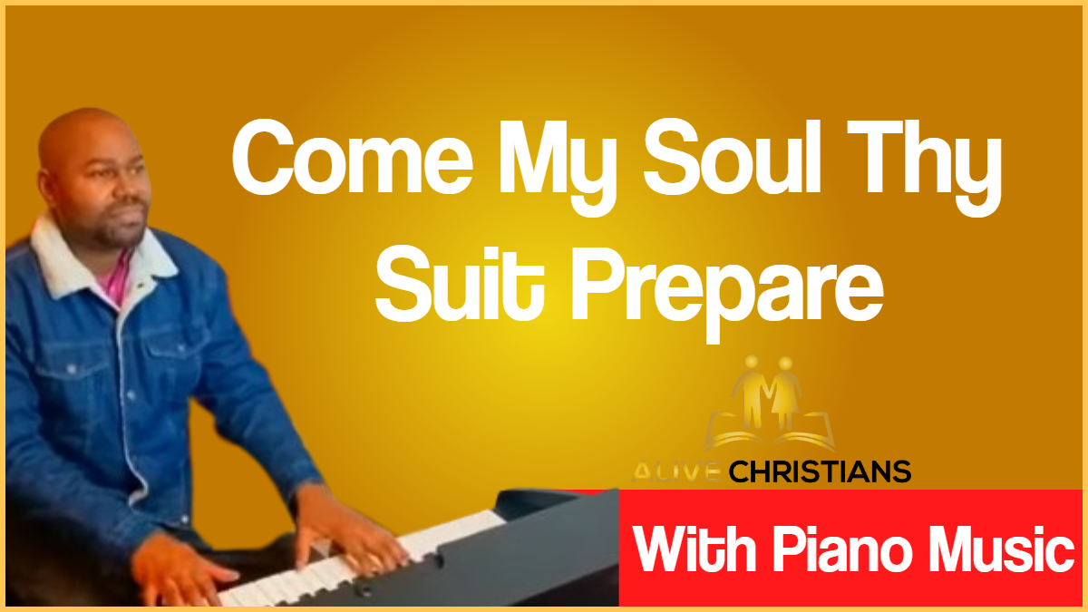 Come My Soul Thy Suit Prepare lyrics - Hymn with Piano Music (Accurate)