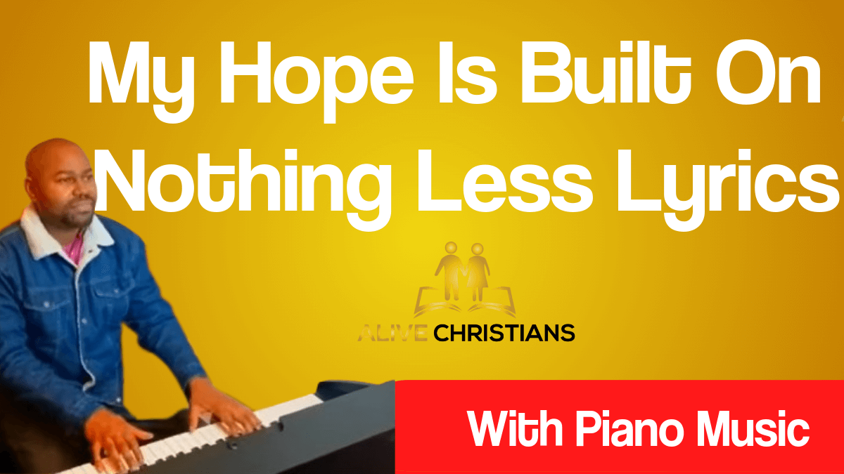 My Hope Is Built On Nothing Less Lyrics (Accurate) and Piano Music