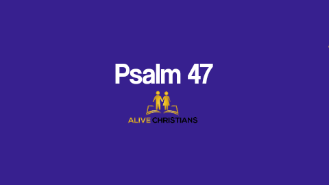 Psalm 47 (KJV) - O clap your hands, all ye people; shout unto