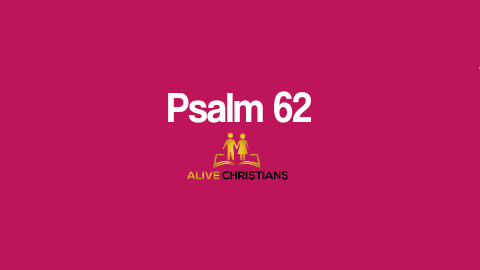 Psalm 62 (KJV) - Truly my soul waiteth upon God