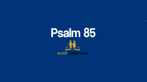 Psalm 85 (KJV) - Lord, thou hast been favourable unto thy