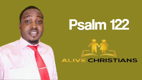 Psalm 122 (KJV)- I was glad when they said unto me, Let us