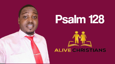 Psalm 128 (KJV) - Blessed is every one that feareth the Lord