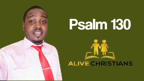Psalm 130 (KJV) - Out of the depths have I cried unto thee
