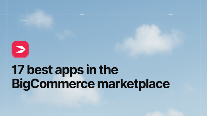 17 Best Apps in the BigCommerce Marketplace
