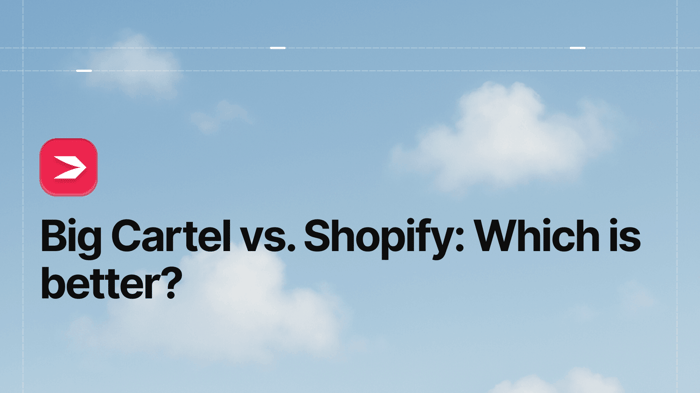 Big Cartel vs. Shopify: Which Is Better?