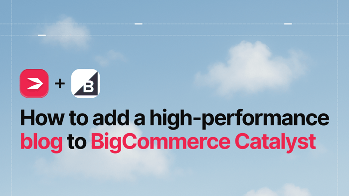 How to Add a High-Performance Blog to BigCommerce Catalyst