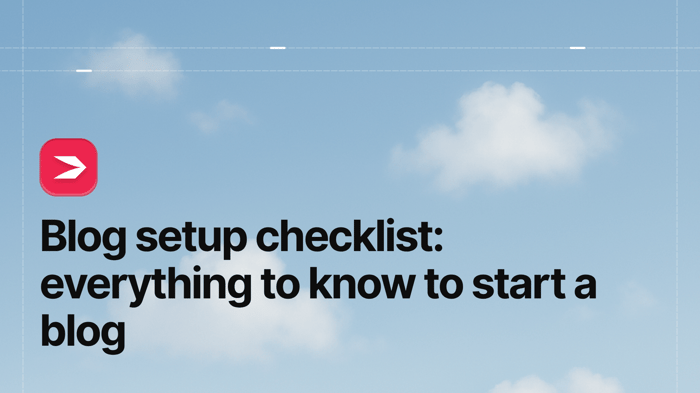 Blog Setup Checklist: Everything to Know to Start a Blog