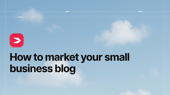 How to Market Your Small Business Blog