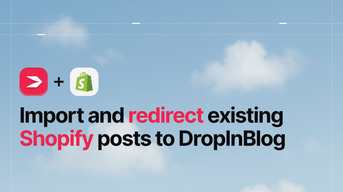 Import and Redirect Existing Shopify Blog Posts to DropInBlog