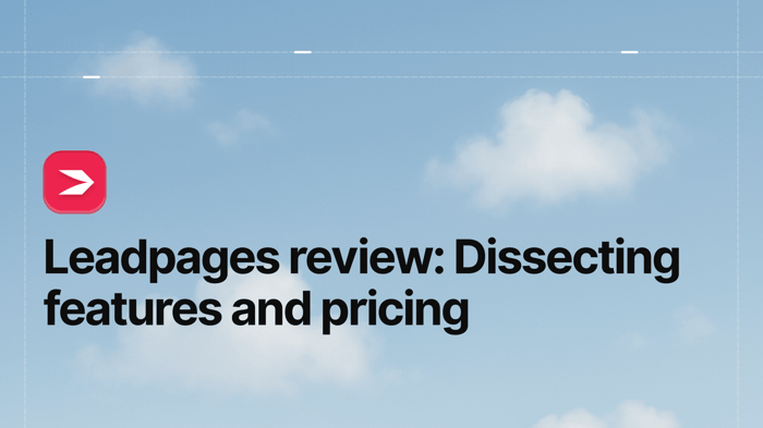 Leadpages Review: Dissecting Features and Pricing
