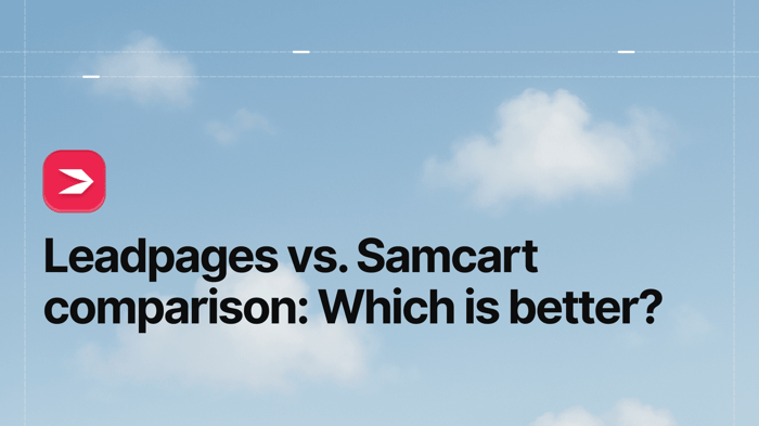 Leadpages vs. Samcart Comparison: Which Is Better?