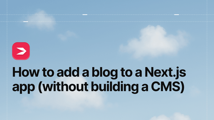 How to Add a Blog to a Next.js App (Without Building a CMS)