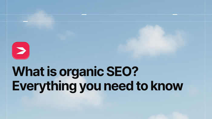 What Is Organic SEO? Everything You Need to Know