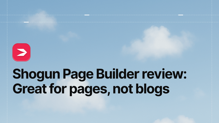 Shogun Page Builder Review (2026): Great for Pages, Not Built for Blogging